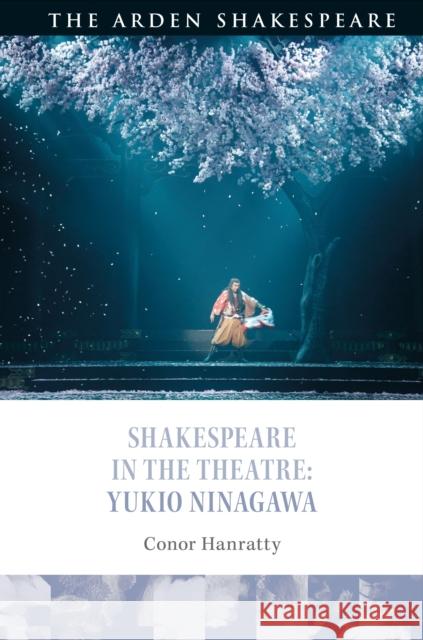 Shakespeare in the Theatre: Yukio Ninagawa Conor Hanratty Stephen Purcell Farah Karim Cooper 9781350087354
