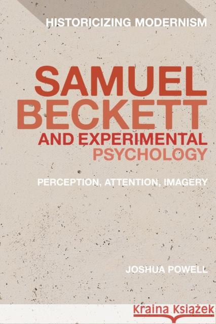 Samuel Beckett and Experimental Psychology: Perception, Attention, Imagery Joshua Powell Erik Tonning Matthew Feldman 9781350091726