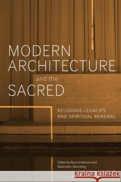 Modern Architecture and the Sacred: Religious Legacies and Spiritual Renewal Anderson, Ross 9781350098664