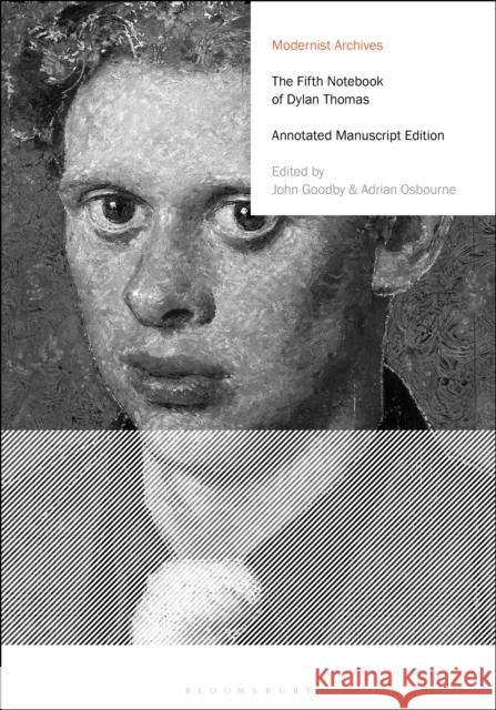 The Fifth Notebook of Dylan Thomas: Annotated Manuscript Edition Dylan Thomas John Goodby Erik Tonning 9781350103832