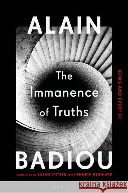 The Immanence of Truths: Being and Event III Alain Badiou Kenneth Reinhard Susan Spitzer 9781350115293 Bloomsbury Academic