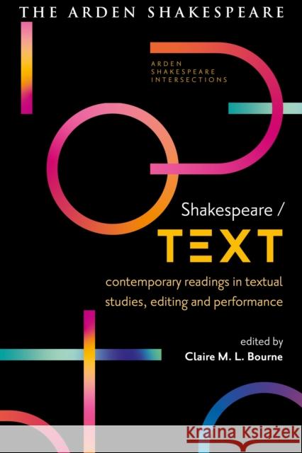 Shakespeare / Text: Contemporary Readings in Textual Studies, Editing and Performance Claire M. L. Bourne Sonia Massai Farah Karim-Cooper 9781350128149