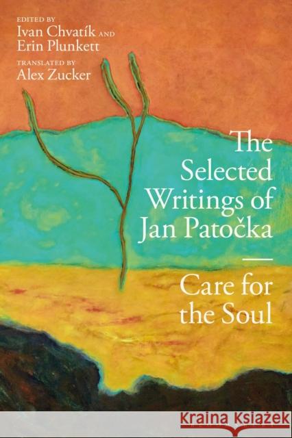 The Selected Writings of Jan Patocka: Care for the Soul Patocka, Jan 9781350139091 Bloomsbury Academic