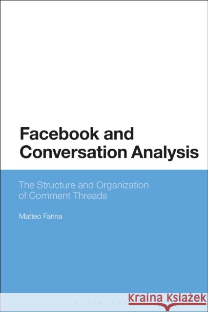 Facebook and Conversation Analysis: The Structure and Organization of Comment Threads Matteo Farina (University of South Austr   9781350141612 Bloomsbury Academic