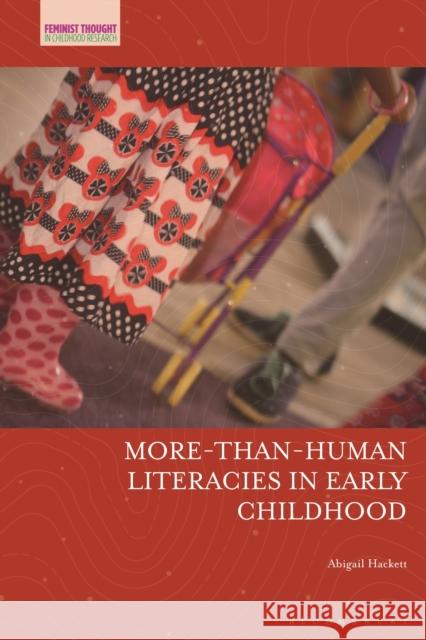 More-Than-Human Literacies in Early Childhood Abigail Hackett Jayne Osgood Veronica Pacini-Ketchabaw 9781350144729