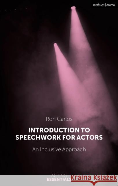 Introduction to Speechwork for Actors: An Inclusive Approach Carlos, Ron 9781350145962