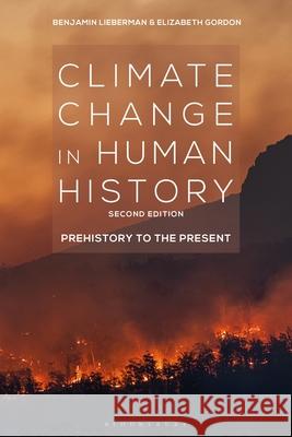 Climate Change in Human History: Prehistory to the Present Benjamin Lieberman Elizabeth Gordon 9781350170346