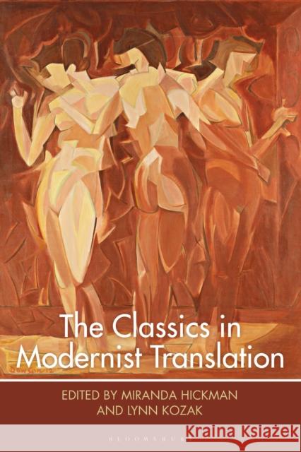 The Classics in Modernist Translation Lynn Kozak (Assistant Professor, McGill  Miranda Hickman (McGill University, Cana  9781350177468