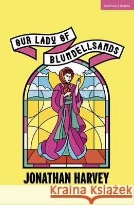 Our Lady of Blundellsands Jonathan Harvey   9781350181748 Methuen Drama