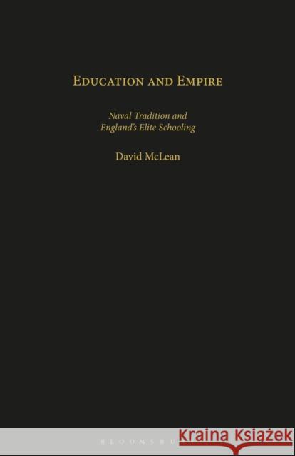 Education and Empire: Naval Tradition and England's Elite Schooling David McLean 9781350182240