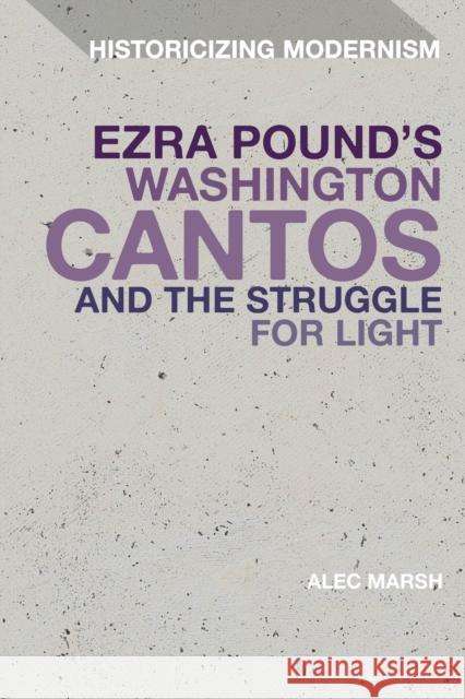 Ezra Pound's Washington Cantos and the Struggle for Light Alec Marsh Erik Tonning Matthew Feldman 9781350187443