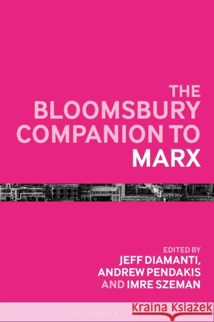 The Bloomsbury Companion to Marx Andrew Pendakis Imre Szeman Jeff Diamanti 9781350189843