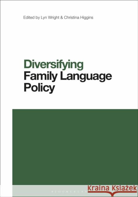 Diversifying Family Language Policy Lyn Wright Christina Higgins 9781350189898