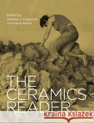 The Ceramics Reader Kevin Petrie Andrew Livingstone  9781350198944 Bloomsbury Visual Arts