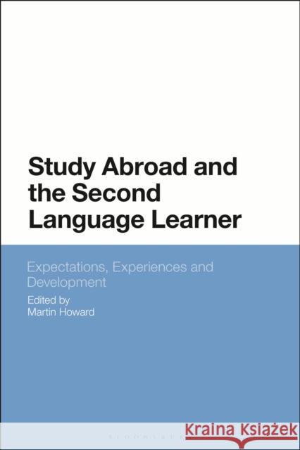 Study Abroad and the Second Language Learner: Expectations, Experiences and Development Martin Howard 9781350200630