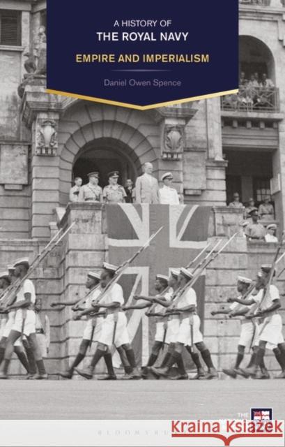 A History of the Royal Navy: Empire and Imperialism Spence, Daniel Owen 9781350202092