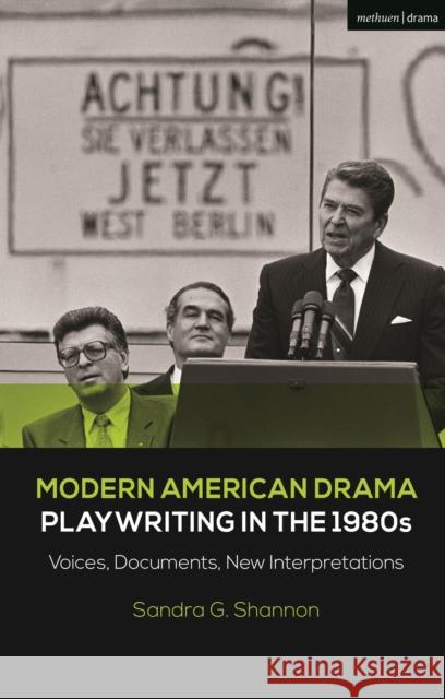 Modern American Drama: Playwriting in the 1980s: Voices, Documents, New Interpretations Sandra G. Shannon Brenda Murphy Julia Listengarten 9781350204539