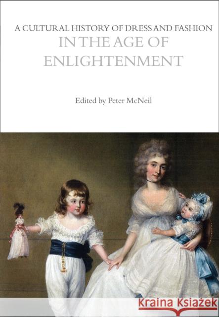 A Cultural History of Dress and Fashion in the Age of Enlightenment Peter McNeil 9781350204690