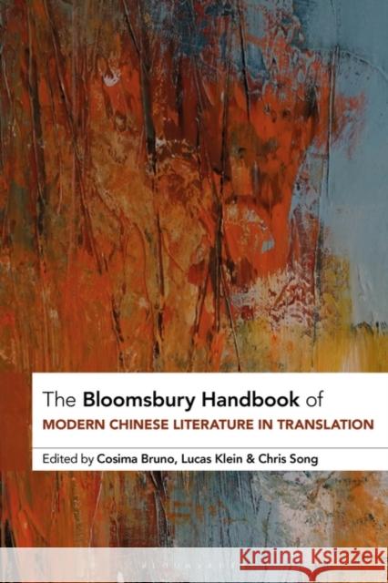 The Bloomsbury Handbook of Modern Chinese Literature in Translation Cosima Bruno, Lucas Klein, Chris Song 9781350215306