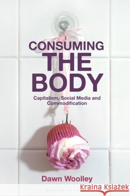Consuming the Body Woolley Dawn Woolley 9781350225336