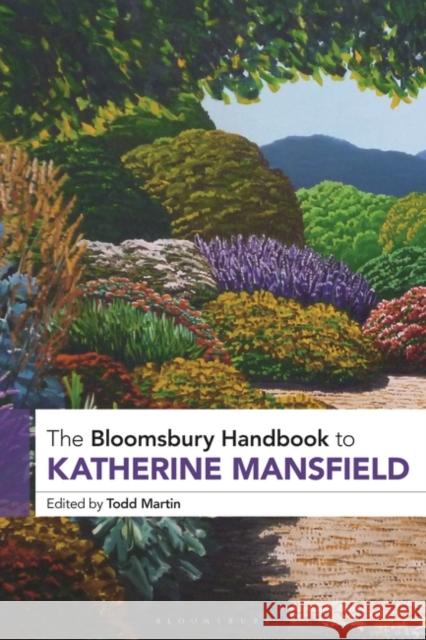 The Bloomsbury Handbook to Katherine Mansfield Todd Martin 9781350229808