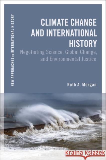 Climate Change and International History Ruth A. Morgan 9781350240124