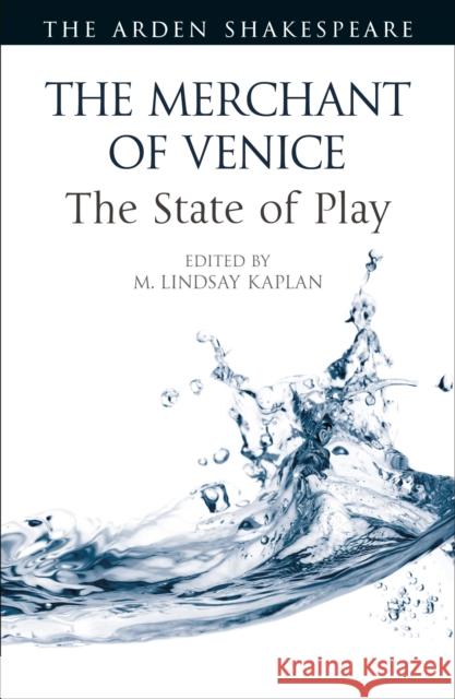 The Merchant of Venice: The State of Play M. Lindsay Kaplan Ann Thompson Lena Cowen Orlin 9781350246621
