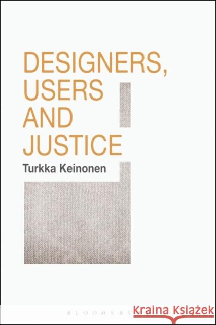 Designers, Users and Justice Turkka Keinonen 9781350249974