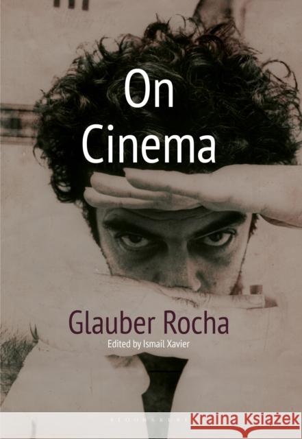 On Cinema Glauber Rocha Ismail Xavier Julian Ross 9781350253179 Bloomsbury Academic