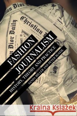 Fashion Journalism: History, Theory, and Practice Peter  McNeil, Sanda Miller 9781350272088