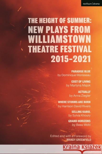 The Height of Summer: New Plays from Williamstown Theatre Festival 2015-2021: Paradise Blue; Cost of Living; Actually; Where Storms Are Born; Selling Majok, Martyna 9781350289307 Methuen Drama