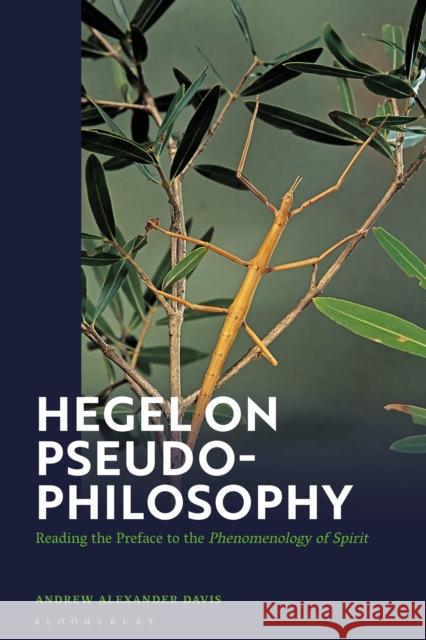 Hegel on Pseudo-Philosophy Associate Professor Andrew Alexander (Belmont University, USA) Davis 9781350347793