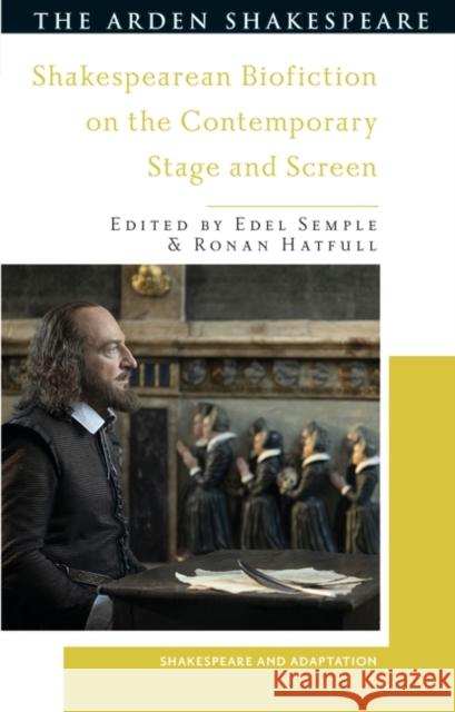 Shakespearean Biofiction on the Contemporary Stage and Screen  9781350359208 Bloomsbury Publishing (UK)