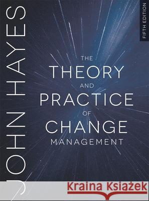 The Theory and Practice of Change Management John Hayes 9781352001235