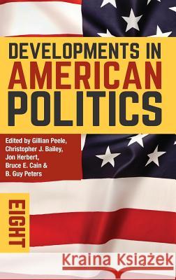 Developments in American Politics 8 Gillian Peele Christopher Bailey Bruce Cain 9781352001846