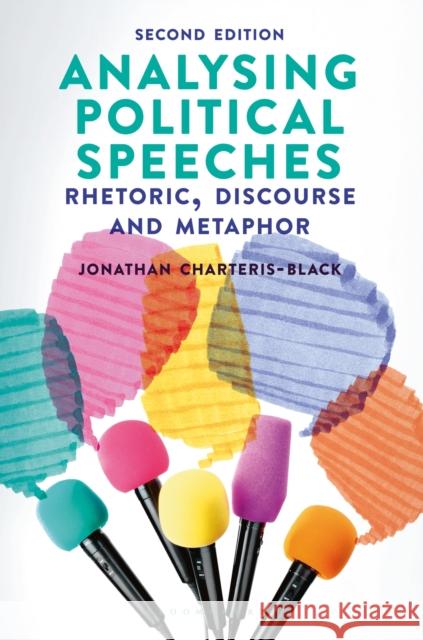 Analysing Political Speeches: Rhetoric, Discourse and Metaphor Jonathan Charteris-Black 9781352003963