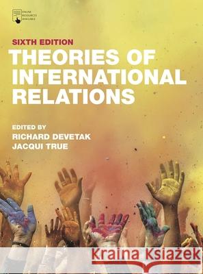 Theories of International Relations Richard Devetak Jacqui True Scott Burchill 9781352012170