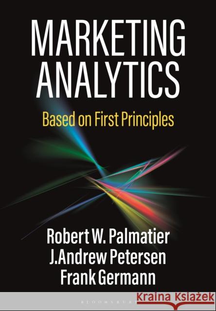 Marketing Analytics: Based on First Principles Robert W. Palmatier (University of Washi Associate Professor J. Andrew Petersen Associate Professor Frank Germann 9781352013191