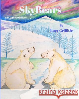 Sky Bears: Aurora Watchers Lucy Griffiths 9781364746193 Blurb