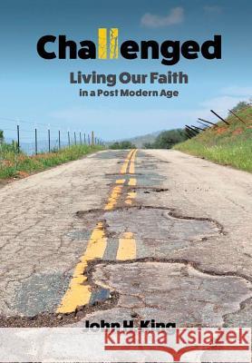 Challenged: Living Our Faith in a Post Modern Age John King 9781365030109