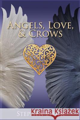 Angels, Love, & Crows Stephen Elder 9781365105203