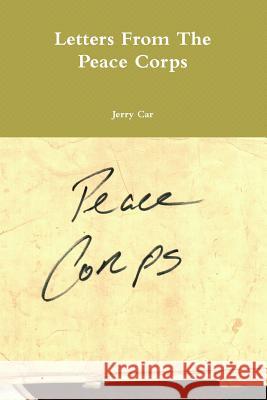 Letters From The Peace Corps Car, Jerry 9781365195990