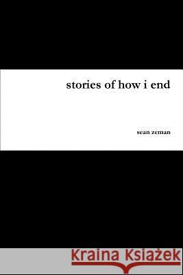 Stories of How I End sean zeman 9781365198953
