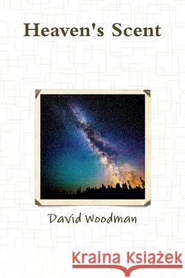 Heaven's Scent David Woodman 9781365230370