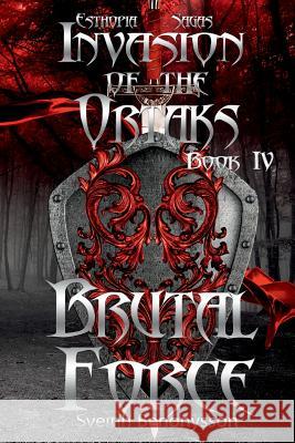 Invasion of the Ortaks:  Book 4 Brutal Force Sveinn Benónysson 9781365264863