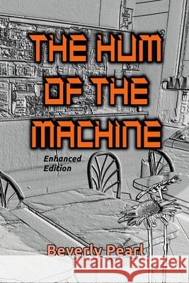 The Hum of the Machine, Enhanced Edition Beverly Pearl 9781365312847 Lulu.com