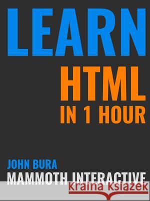 Learn HTML in 1 Hour John Bura 9781365397172