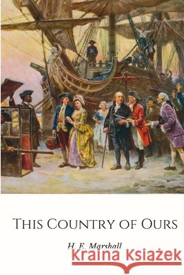 This Country of Ours: the Story of the United States H. E. (Henrietta Elizabeth) Marshall 9781365400452 Lulu.com