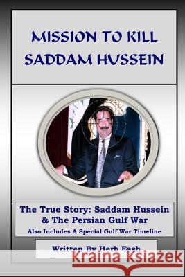 Mission to Kill Saddam Hussein Herb Eash 9781365488726 Lulu.com
