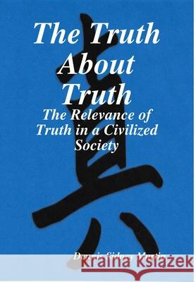 The Truth About Truth Dennis Sidney Martin 9781365493317